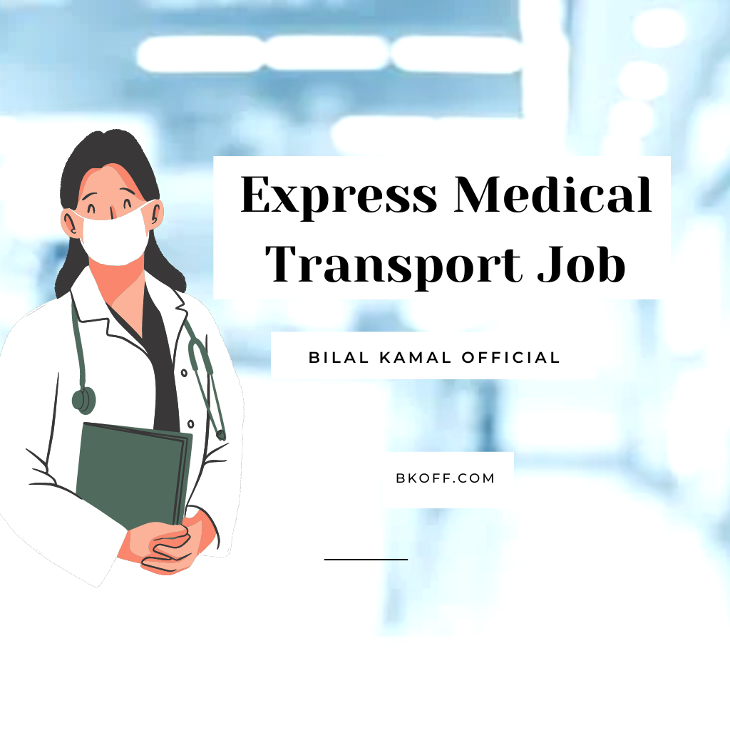 Express Medical Transport Job - Bilal Kamal Official