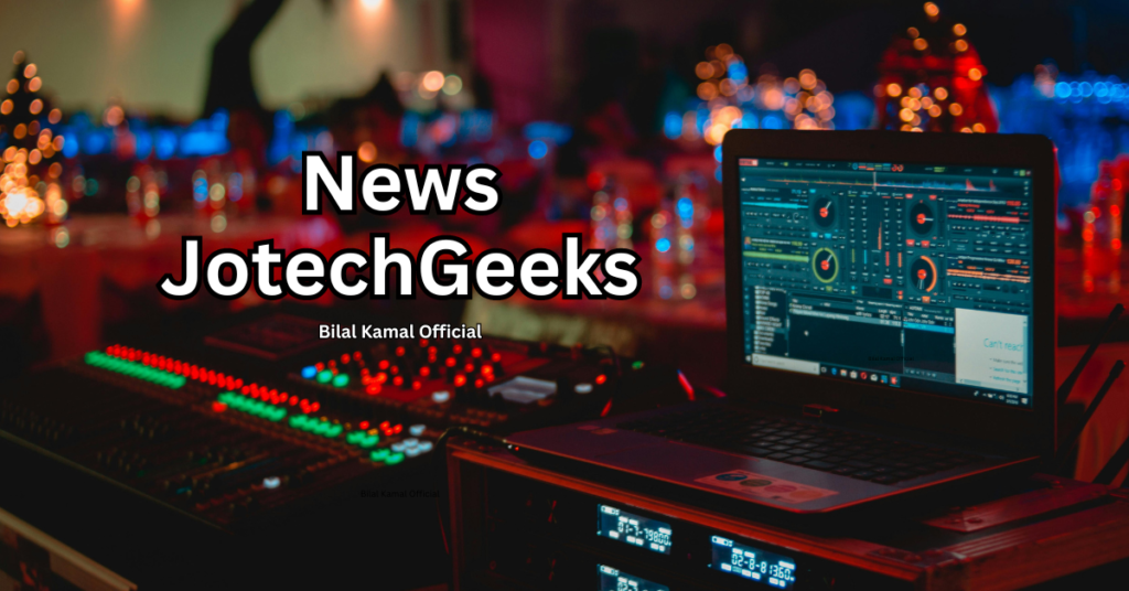 News JotechGeeks | Bilal Kamal Official